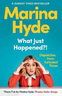 Cover image for What Just Happened?!: Dispatches from Turbulent Times