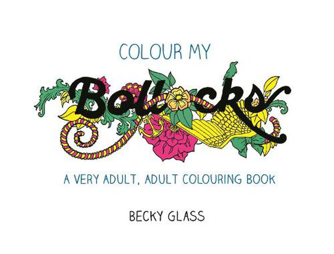 Cover image for Colour My Bollocks: An Adult Colouring Book for Uncertain Times