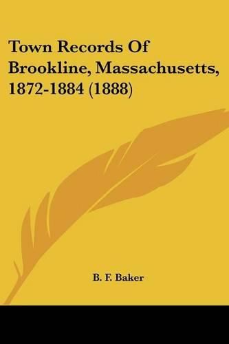 Cover image for Town Records of Brookline, Massachusetts, 1872-1884 (1888)