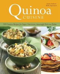 Cover image for Quinoa Cuisine: 150 Creative Recipes for Super Nutritious, Amazingly Delicious Dishes