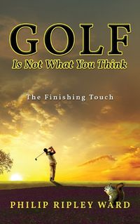 Cover image for Golf Is Not What You Think