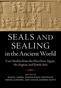 Cover image for Seals and Sealing in the Ancient World: Case Studies from the Near East, Egypt, the Aegean, and South Asia