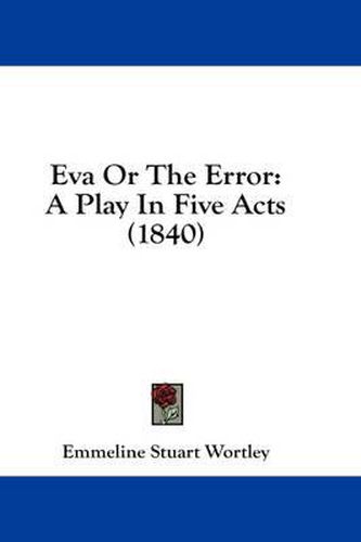 Cover image for Eva or the Error: A Play in Five Acts (1840)