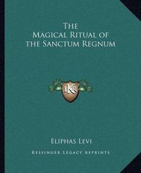 Cover image for The Magical Ritual of the Sanctum Regnum