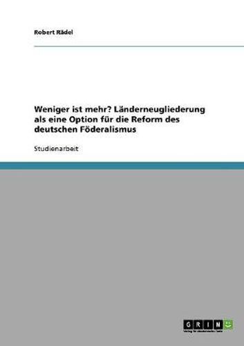 Cover image for Weniger ist mehr? Landerneugliederung als eine Option fur die Reform des deutschen Foederalismus