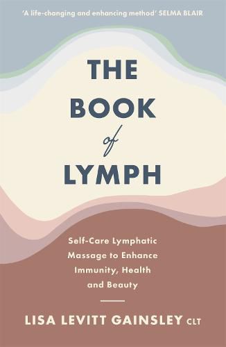 Cover image for The Book of Lymph: Self-care Lymphatic Massage to Enhance Immunity, Health and Beauty