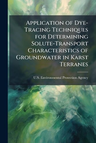 Cover image for Application of Dye-Tracing Techniques for Determining Solute-Transport Characteristics of Groundwater in Karst Terranes - Scholar's Choice Edition