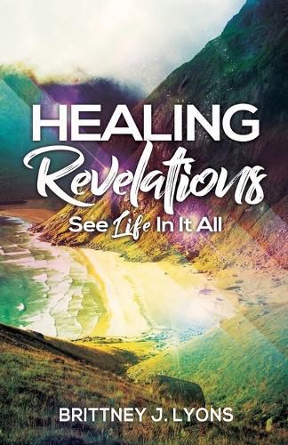 Cover image for Healing Revelations: See Life In It All