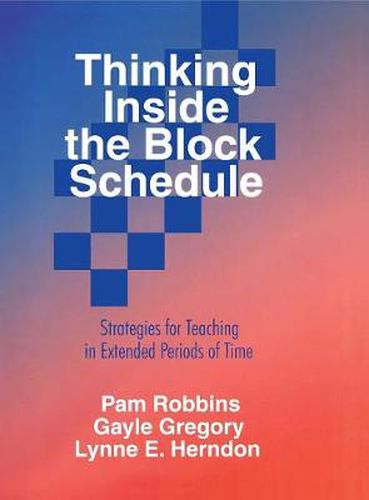 Cover image for Thinking Inside the Block Schedule: Strategies for Teaching in Extended Periods of Time