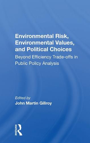 Cover image for Environmental Risk, Environmental Values, and Political Choices: Beyond Efficiency Trade-offs in Public Policy Analysis