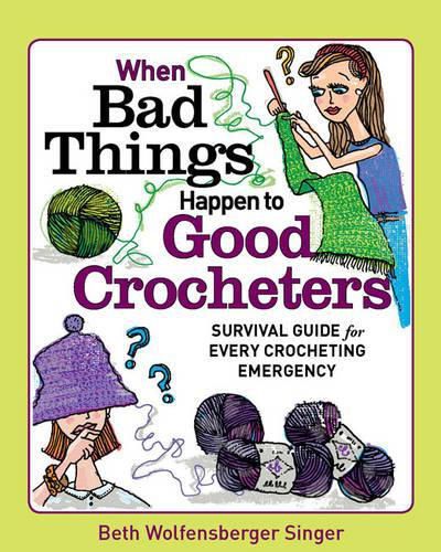 Cover image for When Bad Things Happen to Good Crocheters: Survival Guide for Every Crocheting Emergency