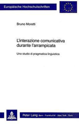 Cover image for L'Interazione Comunicativa Durante L'Arrampicata: Uno Studio Di Pragmatica Linguistica