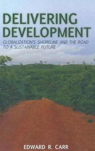 Cover image for Delivering Development: Globalization's Shoreline and the Road to a Sustainable Future