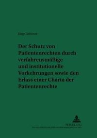 Cover image for Der Schutz Von Patientenrechten Durch Verfahrensmaessige Und Institutionelle Vorkehrungen Sowie Den Erlass Einer Charta Der Patientenrechte