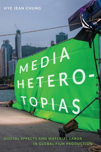 Cover image for Media Heterotopias: Digital Effects and Material Labor in Global Film Production