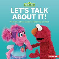 Cover image for Let's Talk about It!: A Sesame Street (R) Guide to Resolving Conflict