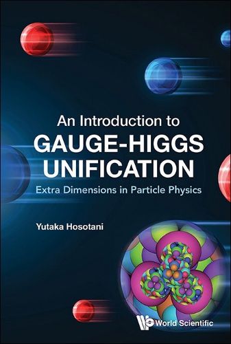 Cover image for Introduction To Gauge-higgs Unification, An: Extra Dimensions In Particle Physics