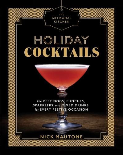 Cover image for The Artisanal Kitchen: Holiday Cocktails: The Best Nogs, Punches, Sparklers, and Mixed Drinks for Every Festive Occasion