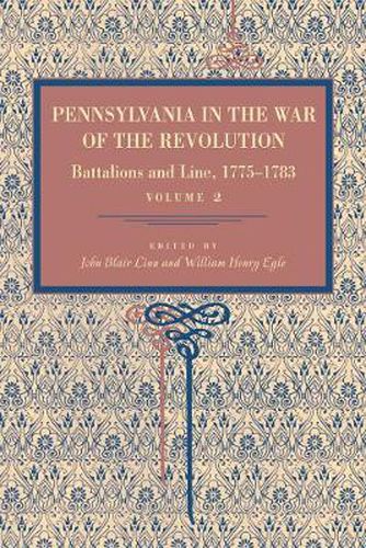 Cover image for Pennsylvania in the War of the Revolution: Battalions and Line, 1775-1783, Vol. 2