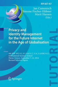 Cover image for Privacy and Identity Management for the Future Internet in the Age of Globalisation: 9th IFIP WG 9.2, 9.5, 9.6/11.7, 11.4, 11.6/SIG 9.2.2 International Summer School, Patras, Greece, September 7-12, 2014, Revised Selected Papers