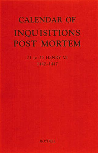 Cover image for Calendar of Inquisitions Post Mortem and other Analogous Documents preserved in the Public Record Office XXVI: 21-25 Henry VI (1442-1447)