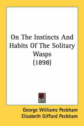 On the Instincts and Habits of the Solitary Wasps (1898)