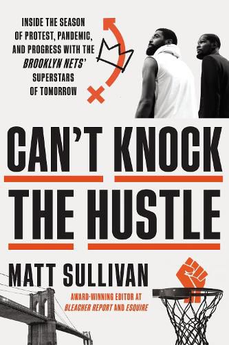 Cover image for Can't Knock the Hustle: Inside the Season of Protest, Pandemic, and Progress with the Brooklyn Nets' Superstars of Tomorrow