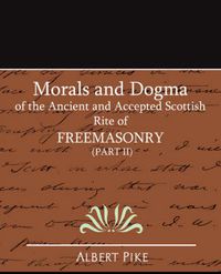 Cover image for Morals and Dogma of the Ancient and Accepted Scottish Rite of FreeMasonry (Part II)