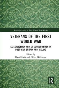 Cover image for Veterans of the First World War: Ex-Servicemen and Ex-Servicewomen in Post-War Britain and Ireland