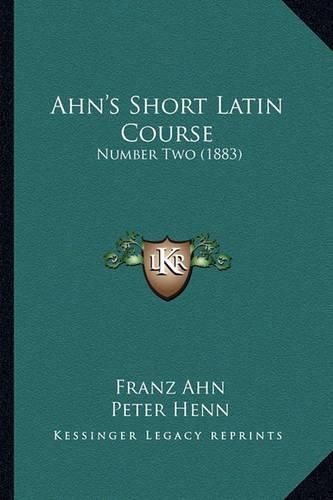 Ahn's Short Latin Course: Number Two (1883)