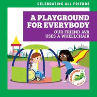 Cover image for A Playground for Everybody: Our Friend Ava Uses a Wheelchair