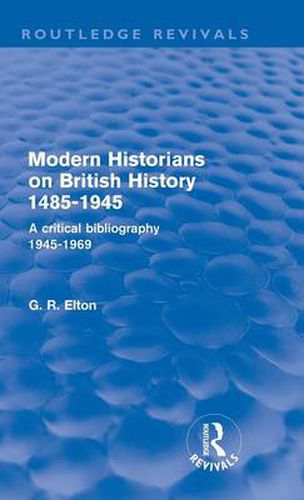 Cover image for Modern Historians on British History 1485-1945 (Routledge Revivals): A Critical Bibliography 1945-1969