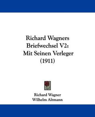 Cover image for Richard Wagners Briefwechsel V2: Mit Seinen Verleger (1911)
