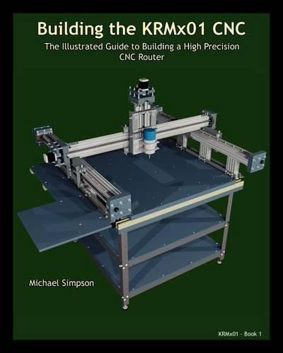 Cover image for Building the KRMX01 CNC: The Illustrated Guide to Building a High Precision CNC