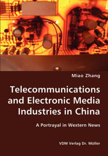 Cover image for Telecommunications and Electronic Media Industries in China- A Portrayal in Western News