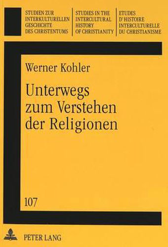 Unterwegs Zum Verstehen Der Religionen: Gesammelte Aufsaetze. Herausgegeben Im Auftrag Der Deutschen Ostasien-Mission Und Der Schweizerischen Ostasien-Mission