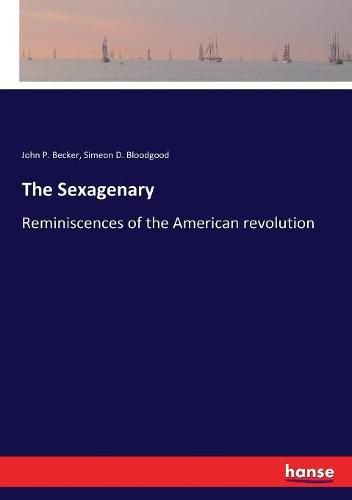 The Sexagenary: Reminiscences of the American revolution