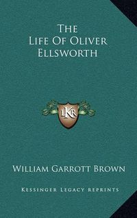 Cover image for The Life of Oliver Ellsworth