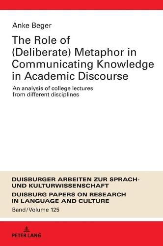 Cover image for The Role of (Deliberate) Metaphor in Communicating Knowledge in Academic Discourse: An Analysis of College Lectures from Different Disciplines