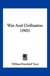 Cover image for War and Civilization (1901)