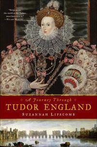 Cover image for A Journey Through Tudor England: Hampton Court Palace and the Tower of London to Stratford-upon-Avon and Thornbury Castle
