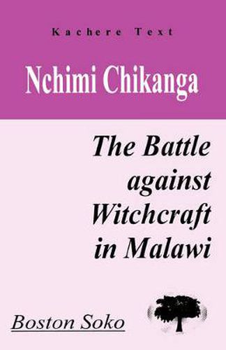 Cover image for Nchimi Chikanga: The Battle Against Witchcraft in Malawi