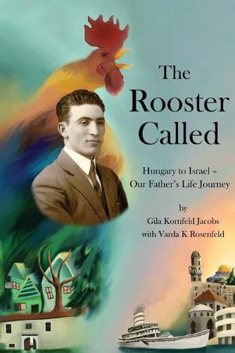 Cover image for The Rooster Called: Hungary to Israel - Our Father's Life Journey