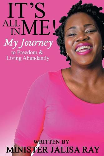 Cover image for It's All In Me!: My Journey to Freedom and Living Abundantly