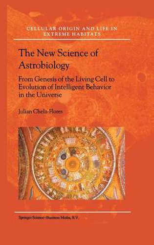 Cover image for The New Science of Astrobiology: From Genesis of the Living Cell to Evolution of Intelligent Behaviour in the Universe