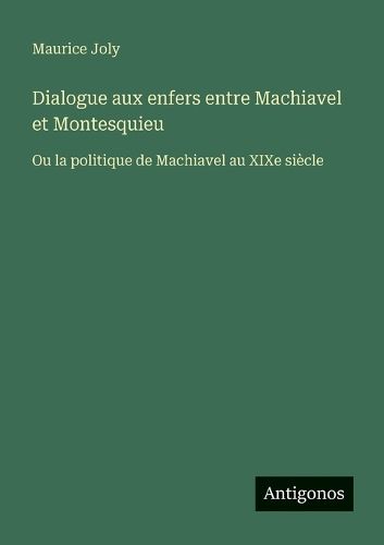Cover image for Dialogue aux enfers entre Machiavel et Montesquieu