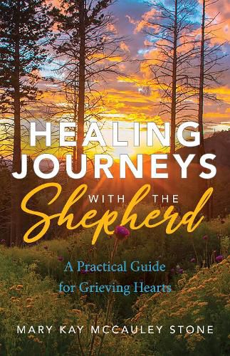 Cover image for Healing Journeys with the Shepherd: A Practical Guide for Grieving Hearts