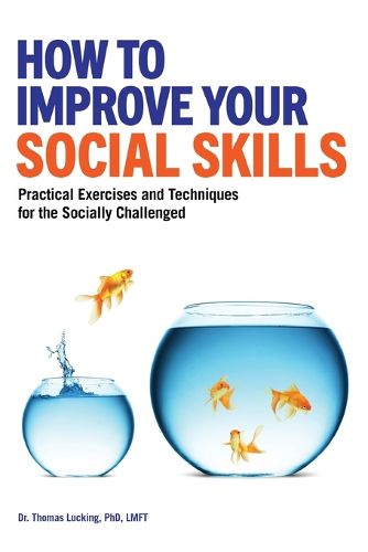 Cover image for How to Improve Your Social Skills: Practical Exercises and Techniques for the Socially Challenged