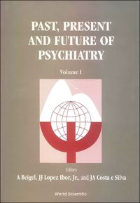 Cover image for Past, Present And Future Of Psychiatry - Ix World Congress Of Psychiatry (In 2 Volumes)