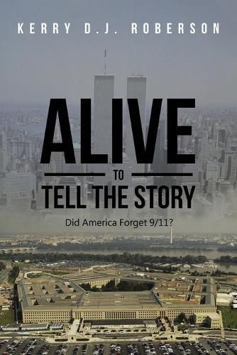 Cover image for Alive to Tell the Story: Did America Forget 9/11?